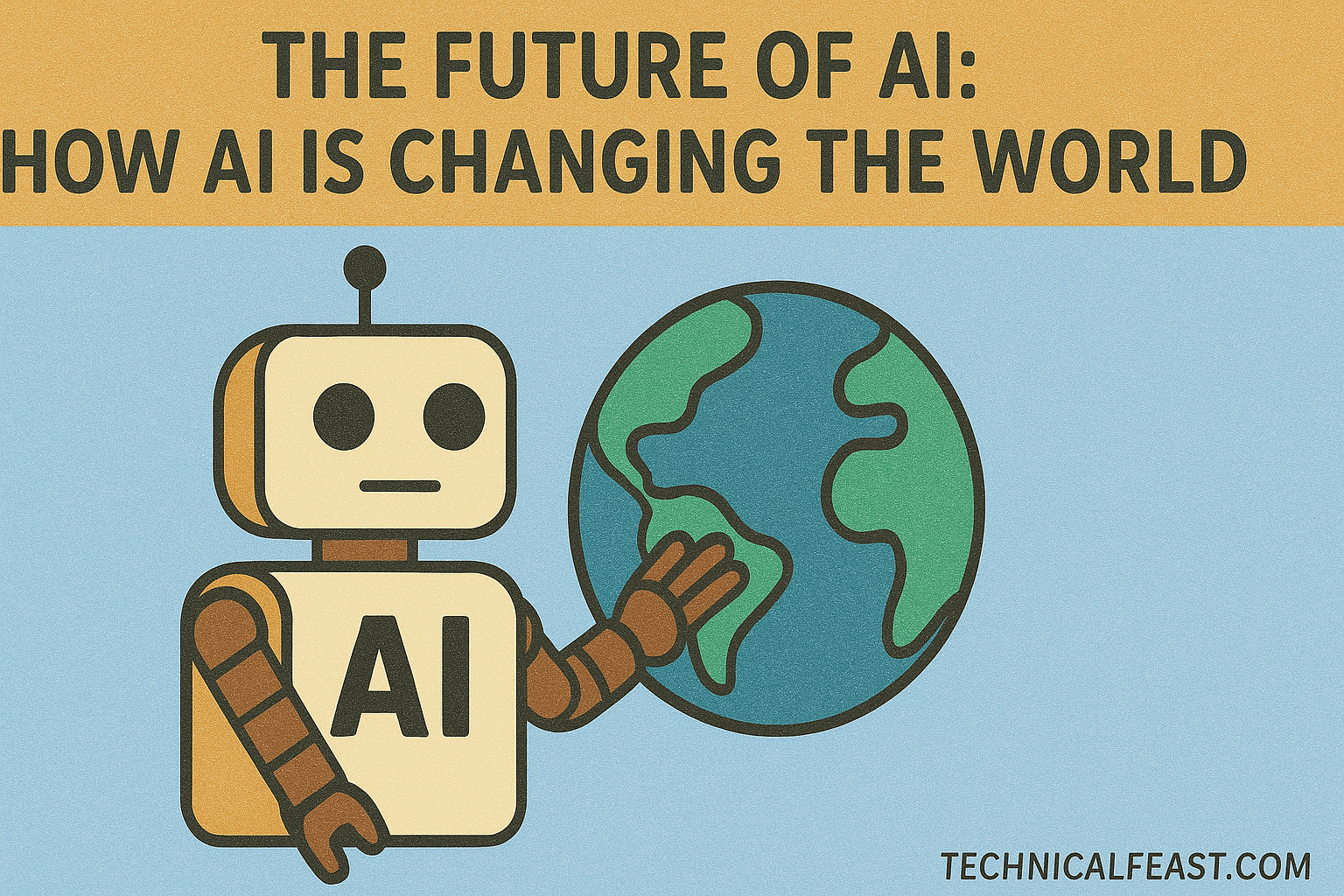 2025 The Future of AI: How AI is Changing the World