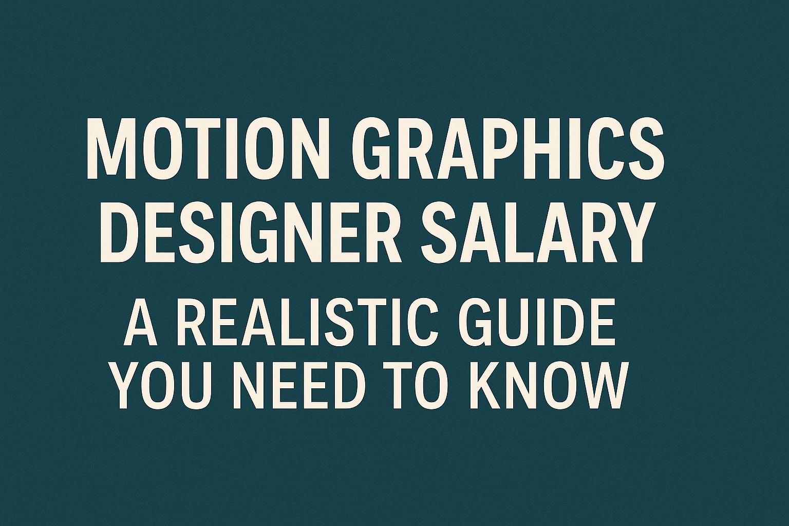 Motion Graphics Designer Salary: A Realistic Guide You Need to Know